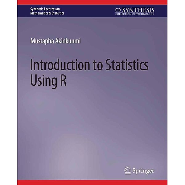 Introduction to Statistics Using R / Synthesis Lectures on Mathematics & Statistics, Mustapha Akinkunmi