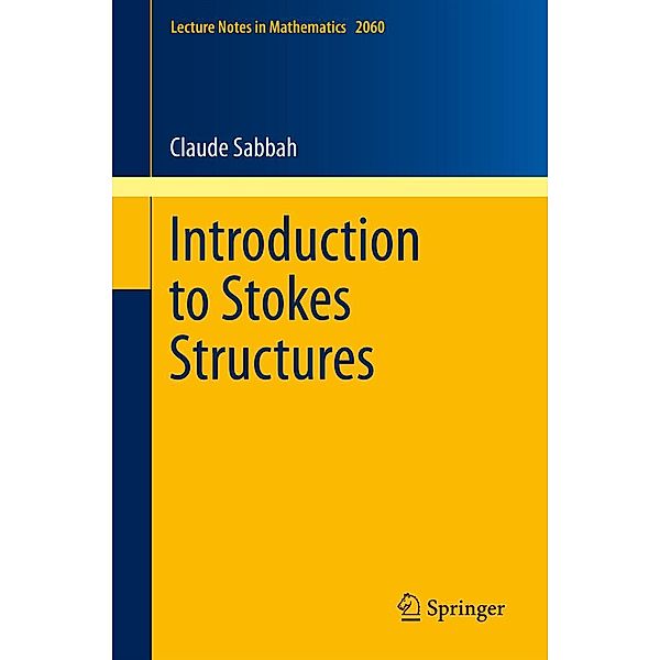 Introduction to Stokes Structures / Lecture Notes in Mathematics Bd.2060, Claude Sabbah