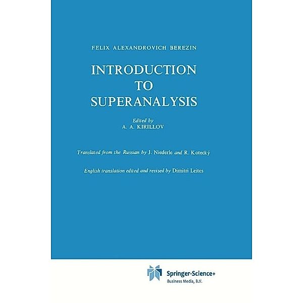 Introduction to Superanalysis / Mathematical Physics and Applied Mathematics Bd.9, F. A. Berezin