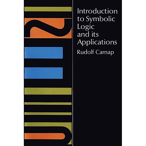 Introduction to Symbolic Logic and Its Applications, Rudolf Carnap