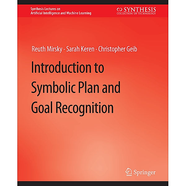 Introduction to Symbolic Plan and Goal Recognition, Reuth Mirsky, Sarah Keren, Christopher Geib