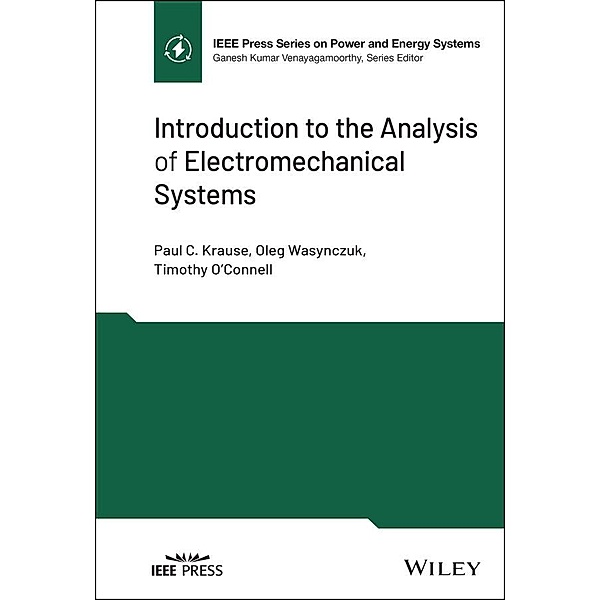 Introduction to the Analysis of Electromechanical Systems / IEEE Series on Power Engineering, Paul C. Krause, Oleg Wasynczuk, Timothy O'Connell