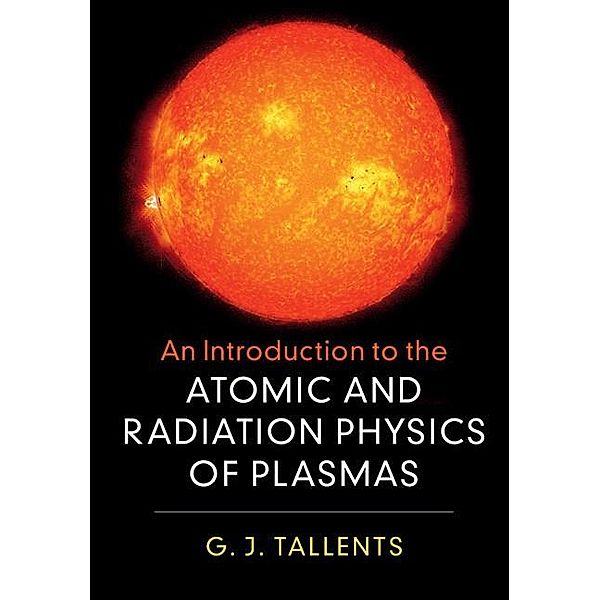 Introduction to the Atomic and Radiation Physics of Plasmas, G. J. Tallents
