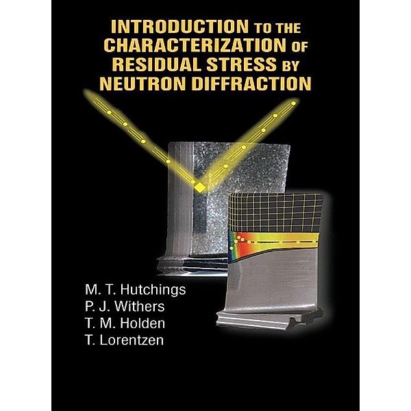 Introduction to the Characterization of Residual Stress by Neutron Diffraction, M. T. Hutchings, P. J. Withers, T. M. Holden, Torben Lorentzen