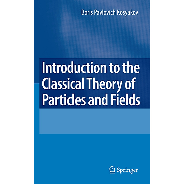 Introduction to the Classical Theory of Particles and Fields, Boris Kosyakov