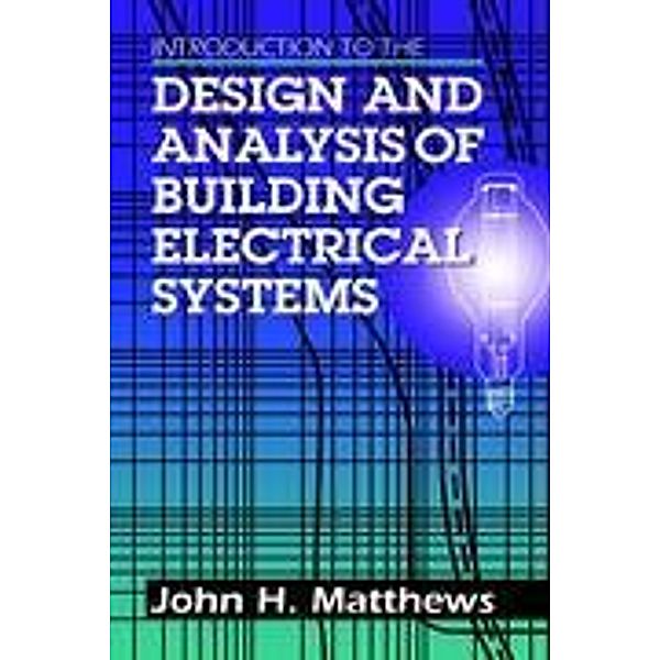 Introduction to the Design and Analysis of Building Electrical Systems, John Matthews