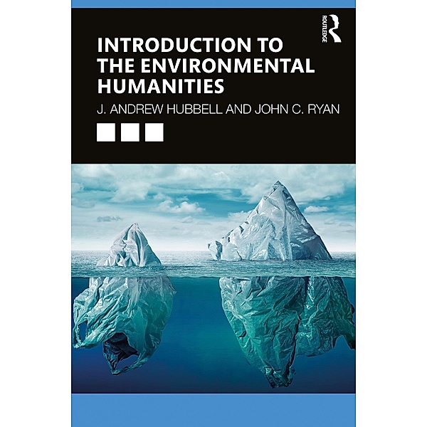 Introduction to the Environmental Humanities, J. Andrew Hubbell, John C. Ryan