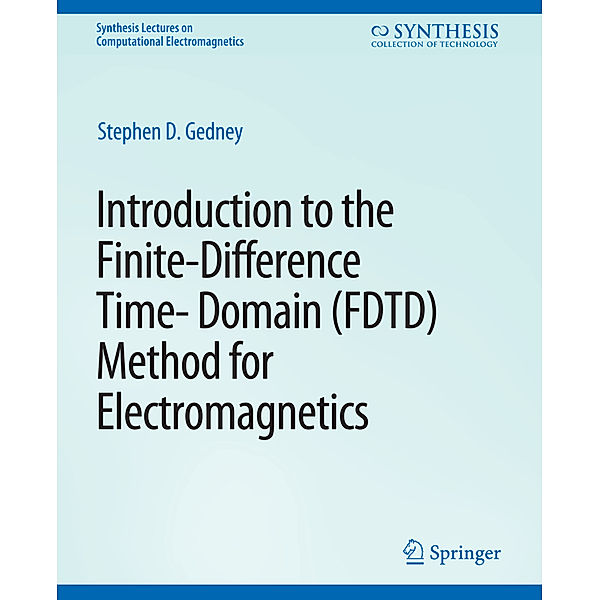 Introduction to the Finite-Difference Time-Domain (FDTD) Method for Electromagnetics, Stephen Gedney