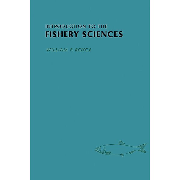 Introduction to the Fishery Sciences, William F. Royce