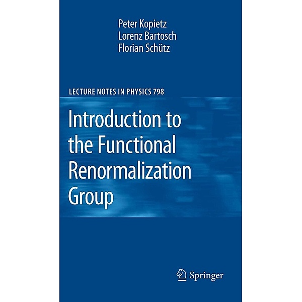 Introduction to the Functional Renormalization Group / Lecture Notes in Physics Bd.798, Peter Kopietz, Lorenz Bartosch, Florian Schütz