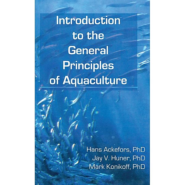 Introduction to the General Principles of Aquaculture, Hans Ackefors, Jay Huner, Mark Konikoff