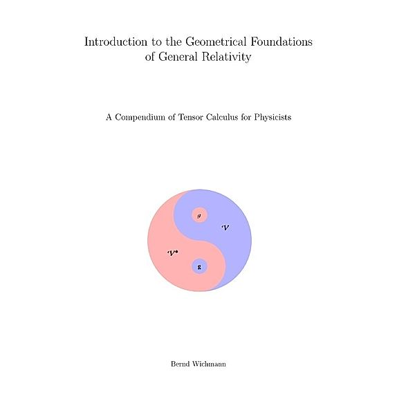 Introduction to the Geometrical Foundations of General Relativity, Bernd Wichmann