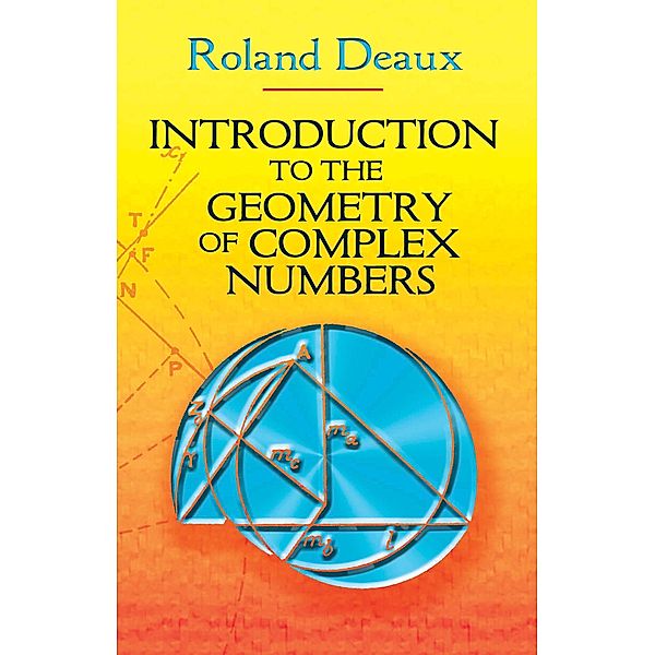 Introduction to the Geometry of Complex Numbers / Dover Books on Mathematics, Roland Deaux