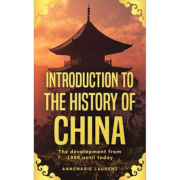 Introduction to the History of China: The Development from 1900 Until Today, Annemarie Laurenz