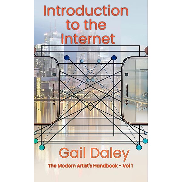 Introduction to the Internet (The Modern Artist's Handbook, #1) / The Modern Artist's Handbook, Gail Daley