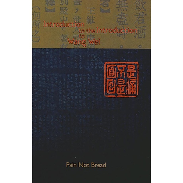 Introduction to the Introduction to Wang Wei, Pain Not Bread