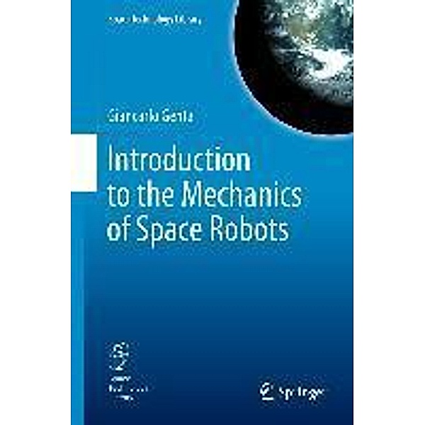 Introduction to the Mechanics of Space Robots / Space Technology Library Bd.26, Giancarlo Genta