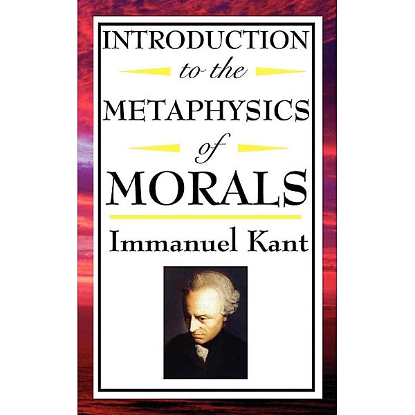 Introduction to the Metaphysics of Morals, Immanuel Kant