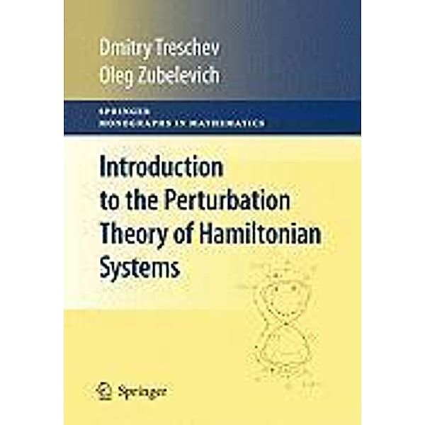 Introduction to the Perturbation Theory of Hamiltonian Systems / Springer Monographs in Mathematics, Dmitry Treschev, Oleg Zubelevich