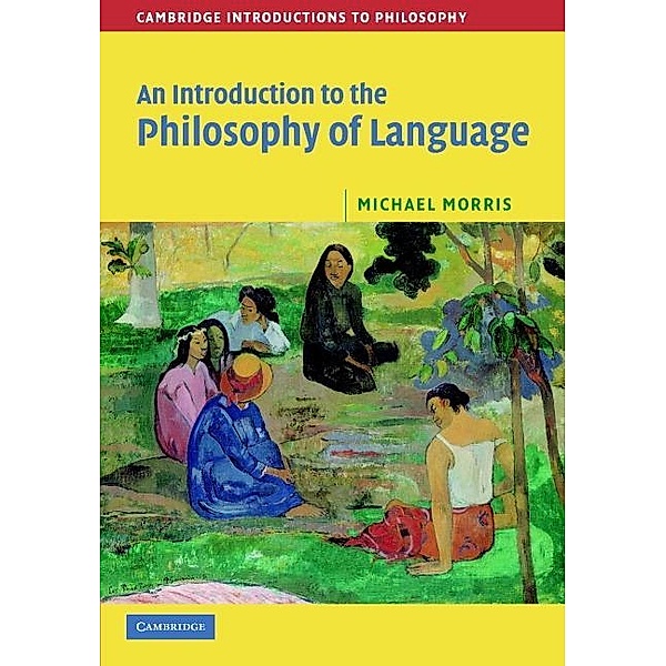 Introduction to the Philosophy of Language / Cambridge Introductions to Philosophy, Michael Morris