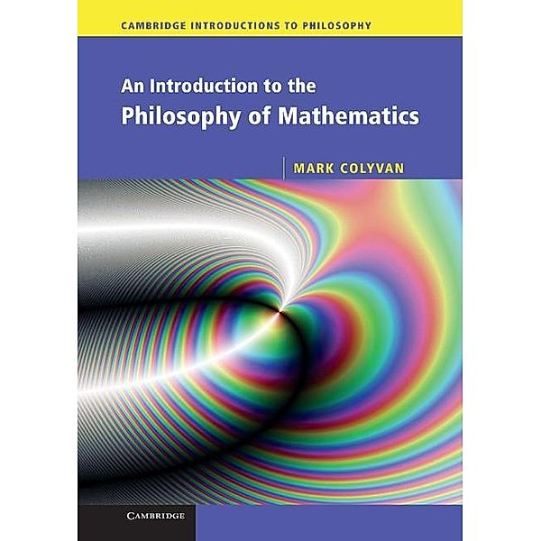 Introduction to the Philosophy of Mathematics / Cambridge Introductions to Philosophy, Mark Colyvan