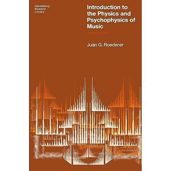 Introduction to the Physics and Psychophysics of Music / Heidelberg Science Library, Juan G. Roederer