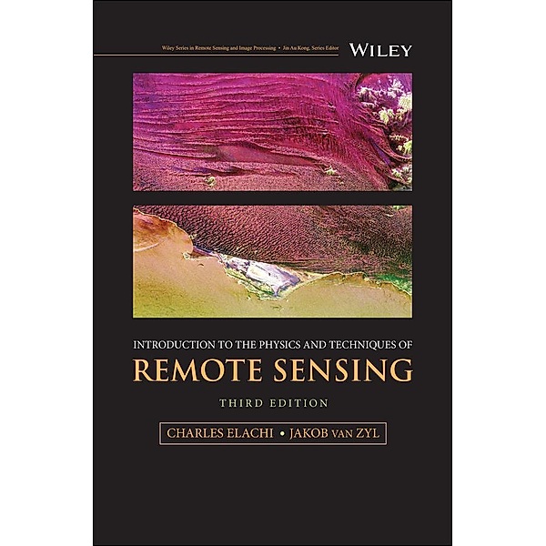Introduction to the Physics and Techniques of Remote Sensing / Wiley Series in Remote Sensing and Image Processing Bd.1, Charles Elachi, Jakob J. van Zyl