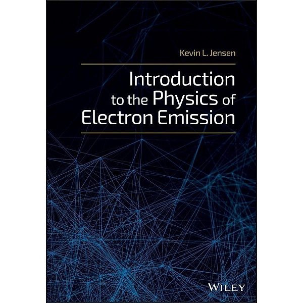 Introduction to the Physics of Electron Emission, Kevin L. Jensen