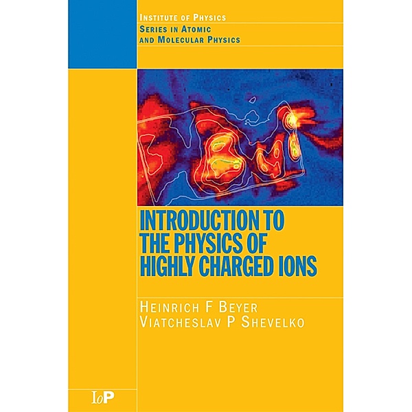 Introduction to the Physics of Highly Charged Ions, Heinrich F. Beyer, Viateheslav P. Shevelko