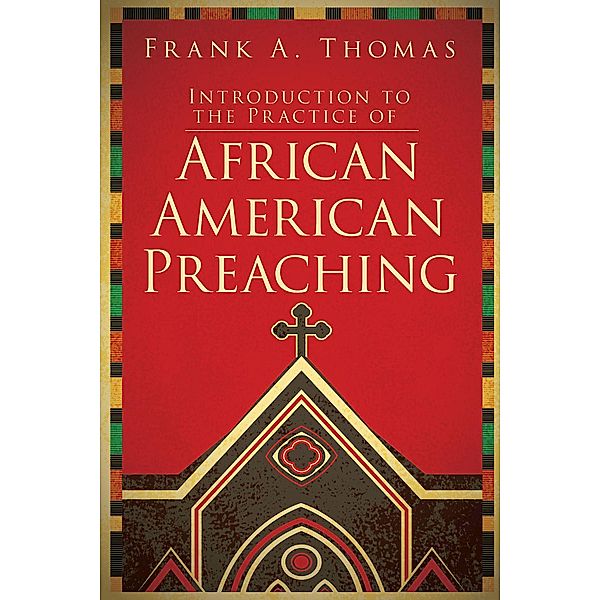 Introduction to the Practice of African American Preaching, Frank A. Thomas