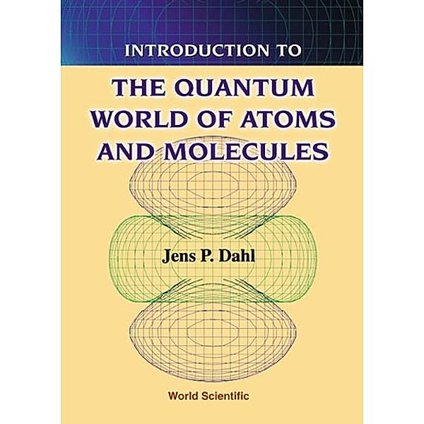 Introduction to the Quantum World of Atoms and Molecules, Jens P Dahl