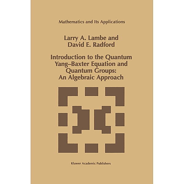 Introduction to the Quantum Yang-Baxter Equation and Quantum Groups: An Algebraic Approach, L. A. Lambe, D. E. Radford