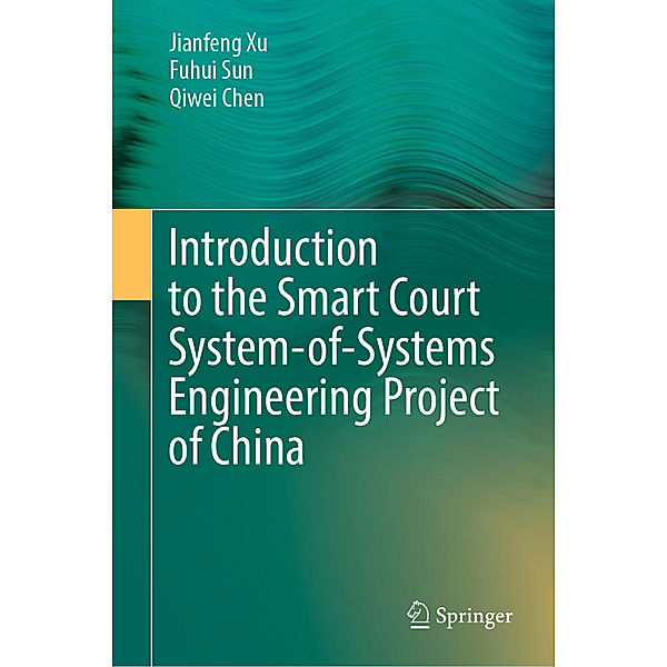 Introduction to the Smart Court System-of-Systems Engineering Project of China, Jianfeng Xu, Fuhui Sun, Qiwei Chen