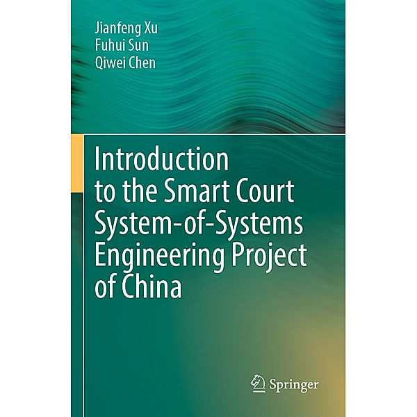 Introduction to the Smart Court System-of-Systems Engineering Project of China, Jianfeng Xu, Fuhui Sun, Qiwei Chen