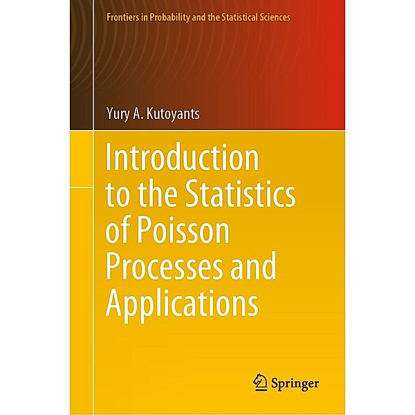 Introduction to the Statistics of Poisson Processes and Applications / Frontiers in Probability and the Statistical Sciences, Yury A. Kutoyants