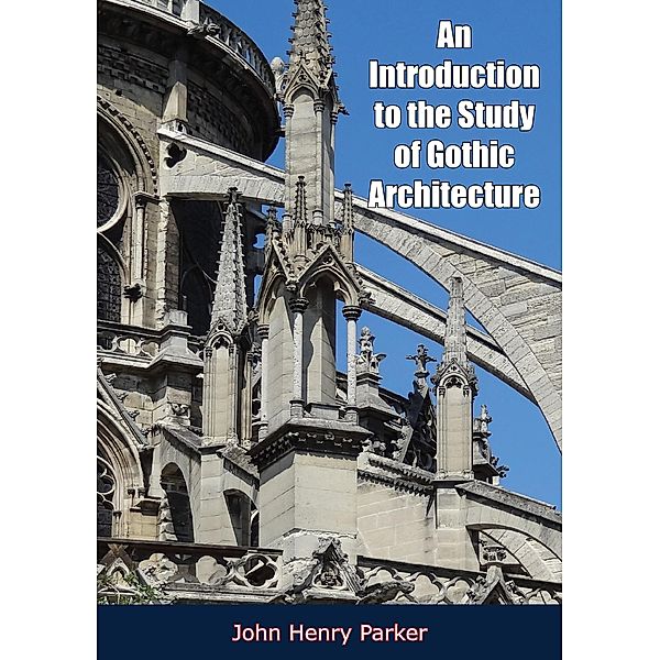 Introduction to the Study of Gothic Architecture, John Henry Parker