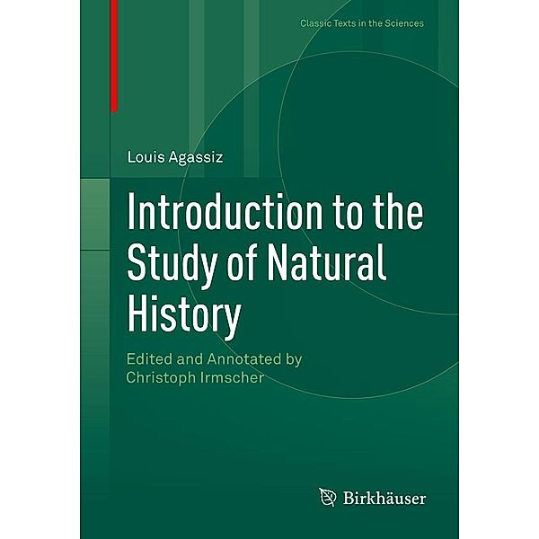 Introduction to the Study of Natural History / Classic Texts in the Sciences, Louis Agassiz