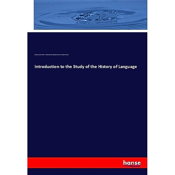 Introduction to the Study of the History of Language, Benjamin Ide Wheeler, Willem Sijbrand Logeman, Herbert Augustus Strong