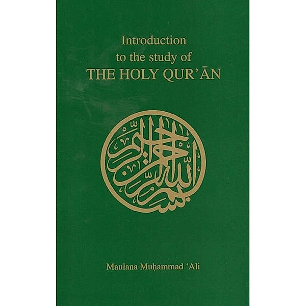 Introduction to the Study of the Holy Qur'an / Ahmadiyya Anjuman Ishaat Islam Lahore USA, Maulana Muhammad Ali