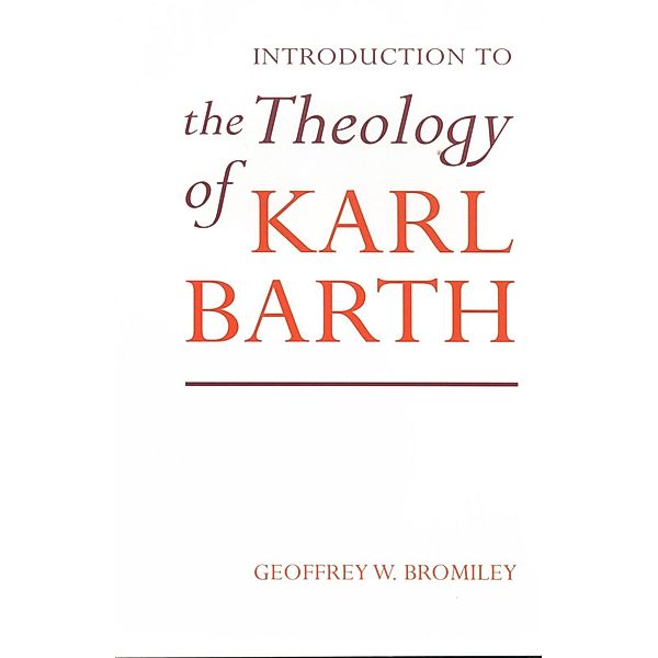 Introduction to the Theology of Karl Barth, Geoffrey W. Bromiley