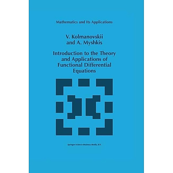 Introduction to the Theory and Applications of Functional Differential Equations, V. Kolmanovskii, A. Myshkis