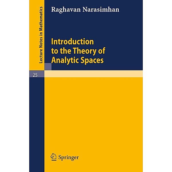 Introduction to the Theory of Analytic Spaces / Lecture Notes in Mathematics Bd.25, Raghavan Narasimhan