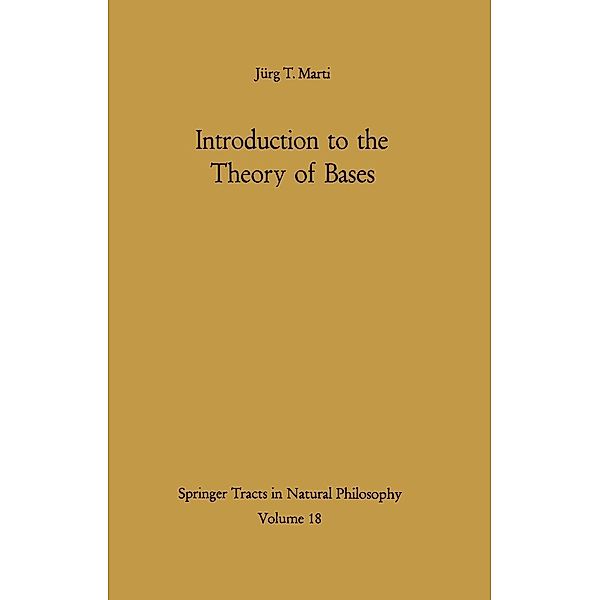 Introduction to the Theory of Bases / Springer Tracts in Natural Philosophy Bd.18, Jürg T. Marti