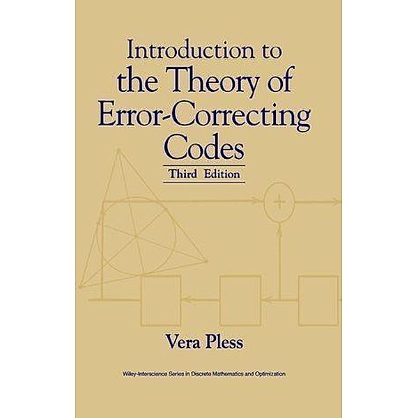 Introduction to the Theory of Error-Correcting Codes / Wiley-Interscience Series in Discrete Mathematics and Optimization, Vera Pless