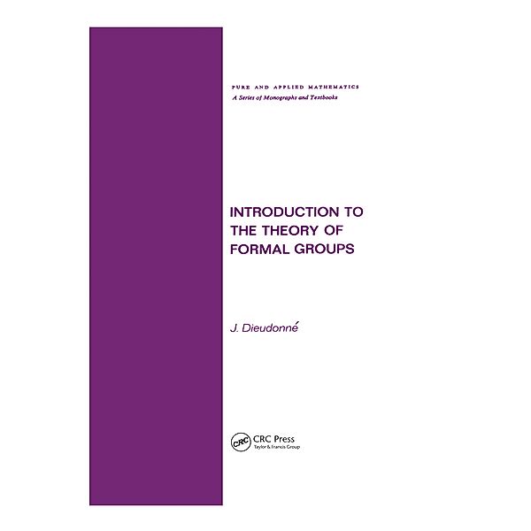 Introduction to the Theory of Formal Groups, Jean A. Dieudonne