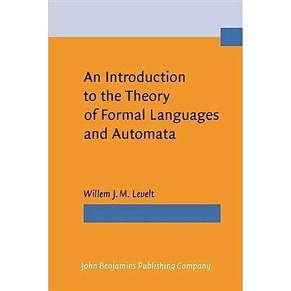 Introduction to the Theory of Formal Languages and Automata, Willem J. M. Levelt