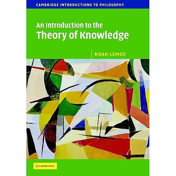 Introduction to the Theory of Knowledge / Cambridge Introductions to Philosophy, Noah Lemos