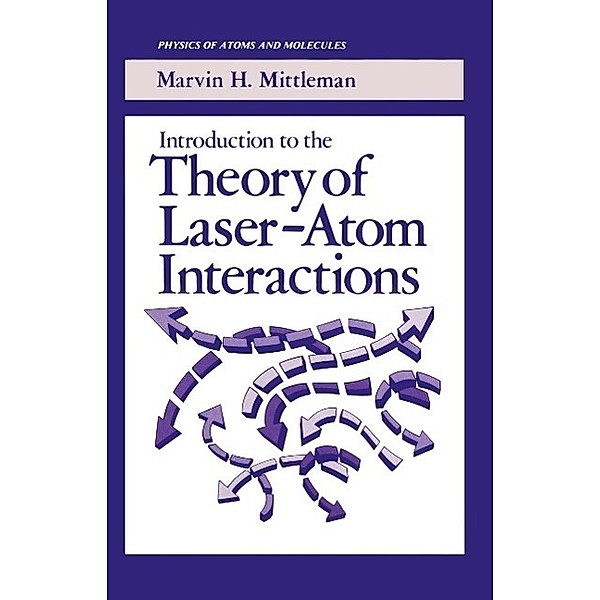 Introduction to the Theory of Laser-Atom Interactions / Physics of Atoms and Molecules, Marvin H. Mittleman