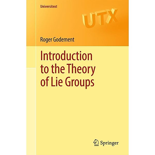 Introduction to the Theory of Lie Groups / Universitext, Roger Godement