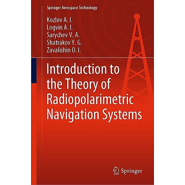 Introduction to the Theory of Radiopolarimetric Navigation Systems / Springer Aerospace Technology, Kozlov A. I., Logvin A. I., Sarychev V. A., Shatrakov Y. G., Zavalishin O. I.